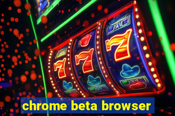 chrome beta browser