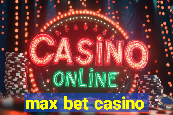 max bet casino