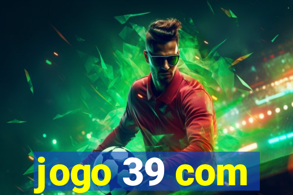 jogo 39 com