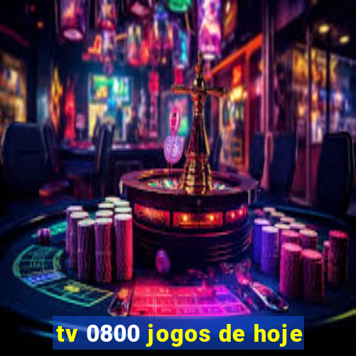 tv 0800 jogos de hoje