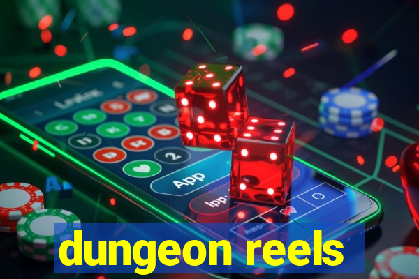 dungeon reels