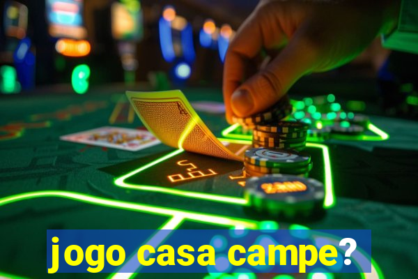 jogo casa campe?