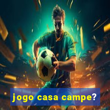 jogo casa campe?