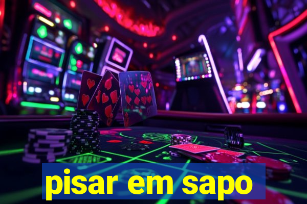 pisar em sapo