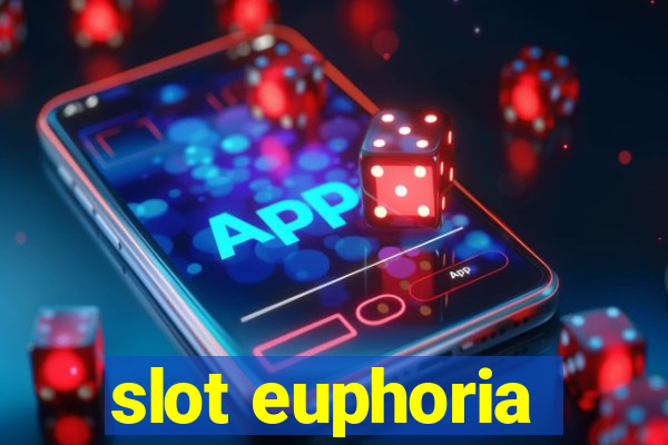 slot euphoria