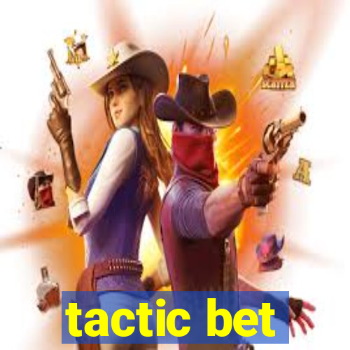 tactic bet