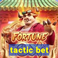 tactic bet