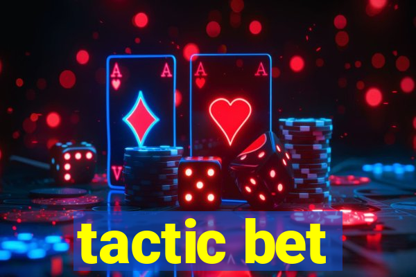 tactic bet