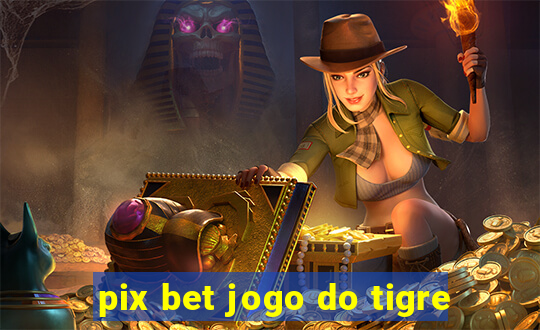 pix bet jogo do tigre