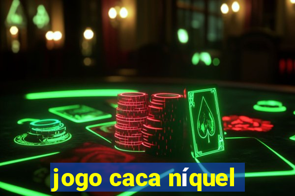 jogo caca níquel