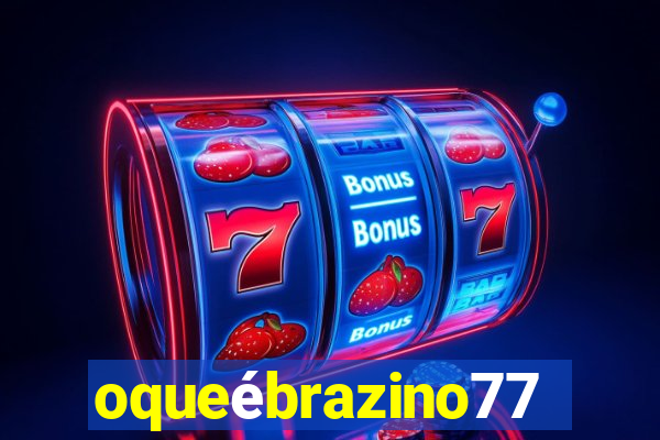 oqueébrazino777