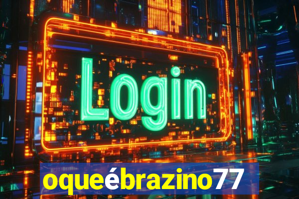 oqueébrazino777