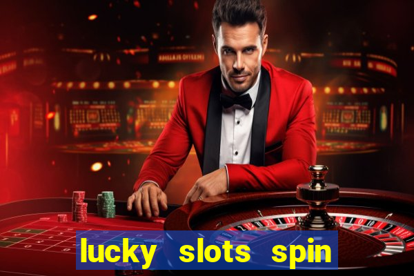 lucky slots spin xtreme vegas