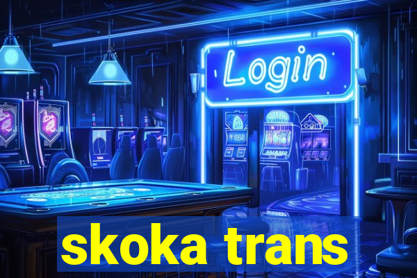 skoka trans