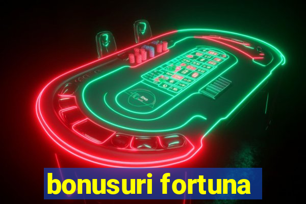 bonusuri fortuna