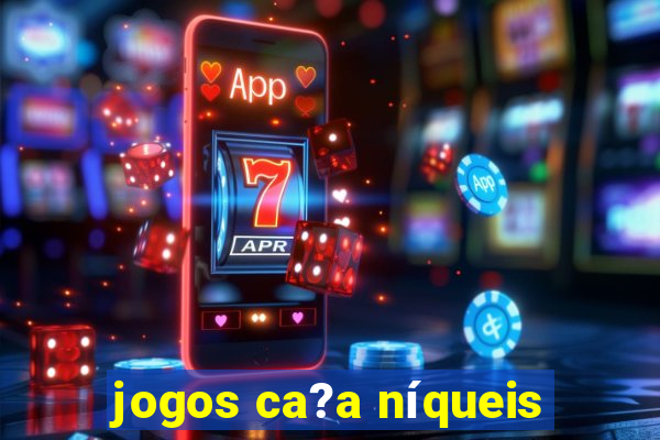 jogos ca?a níqueis