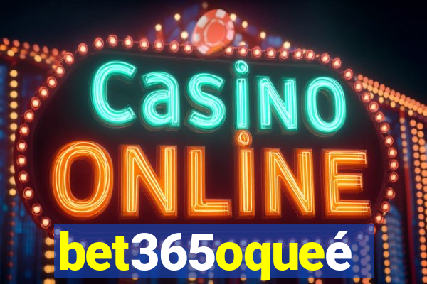 bet365oqueé