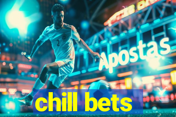 chill bets