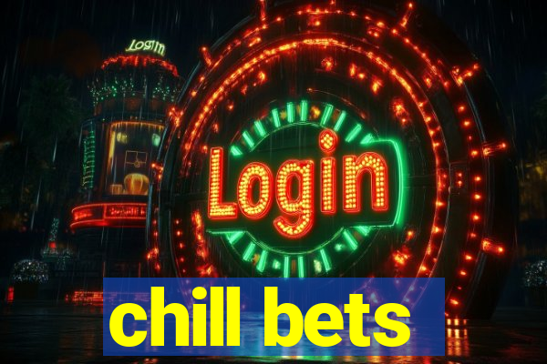 chill bets