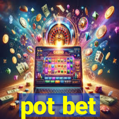 pot bet