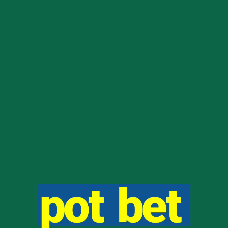 pot bet