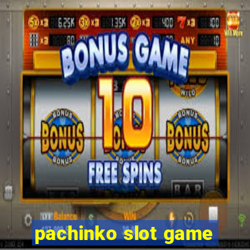 pachinko slot game