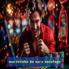 martelinho de ouro botafogo