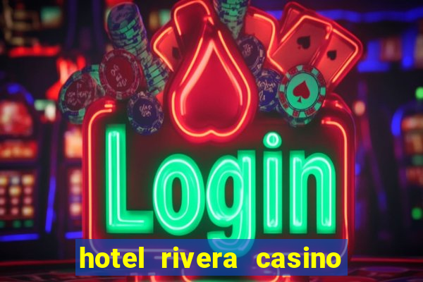 hotel rivera casino y resort