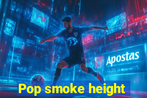 Pop smoke height