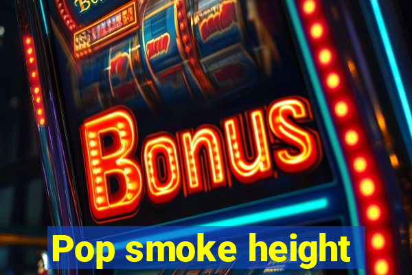 Pop smoke height