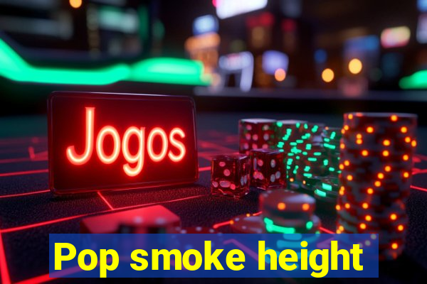 Pop smoke height