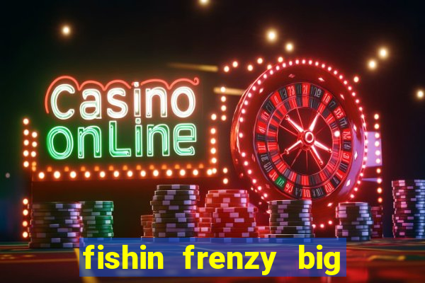 fishin frenzy big catch jackpot king slot