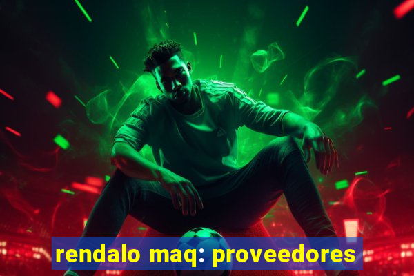 rendalo maq: proveedores