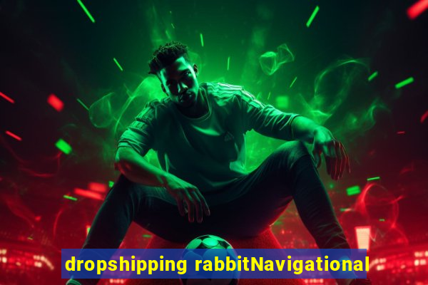 dropshipping rabbitNavigational