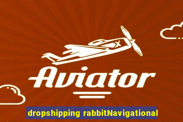 dropshipping rabbitNavigational