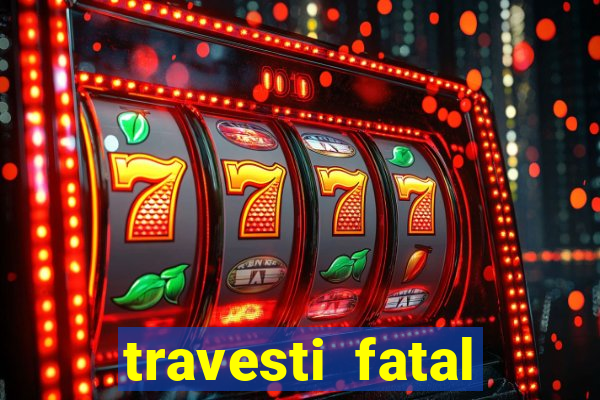 travesti fatal porto alegre