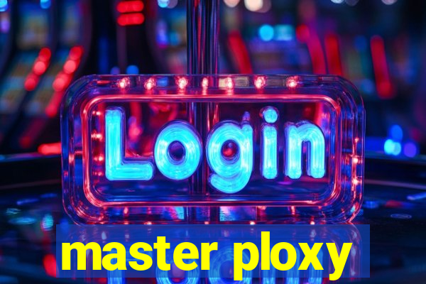 master ploxy