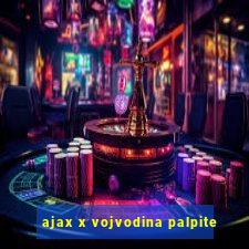 ajax x vojvodina palpite