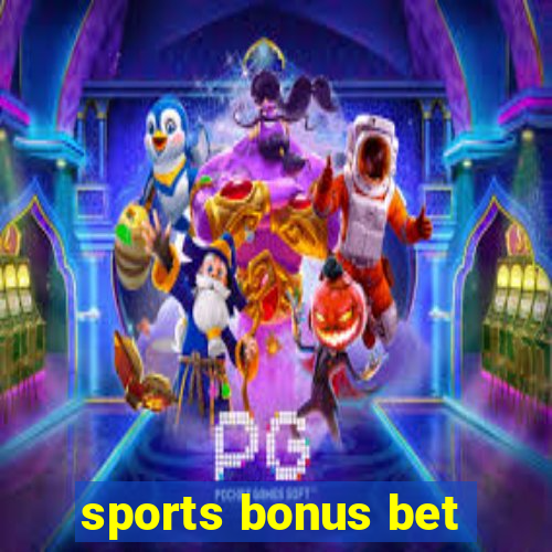 sports bonus bet