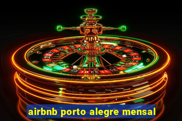 airbnb porto alegre mensal