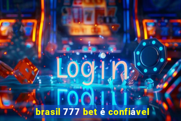 brasil 777 bet é confiável