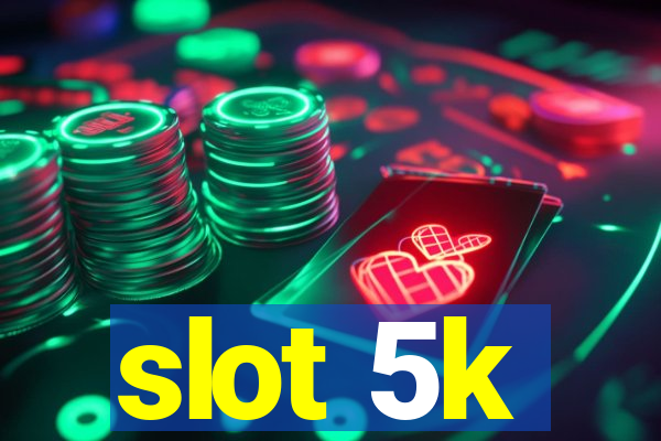 slot 5k