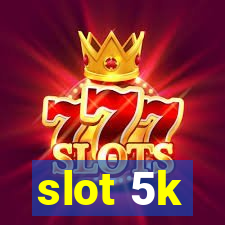 slot 5k