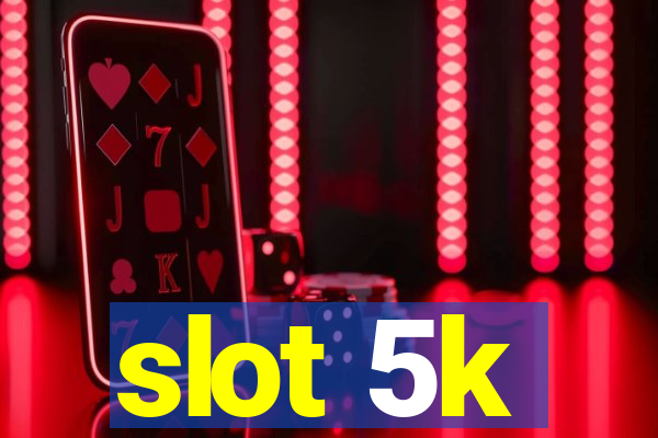 slot 5k