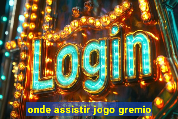 onde assistir jogo gremio