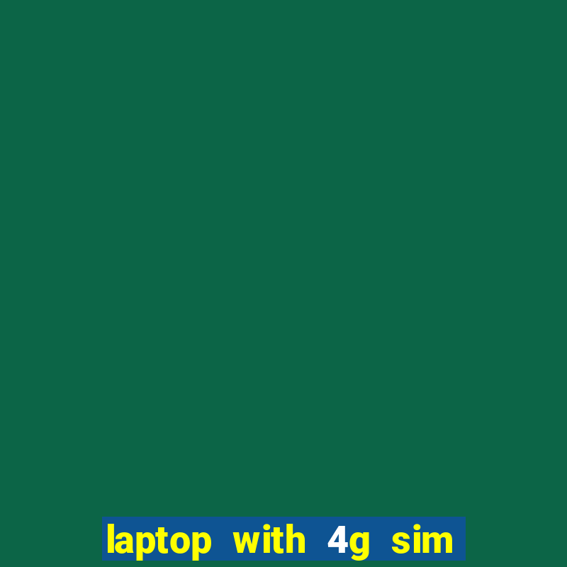 laptop with 4g sim card slot