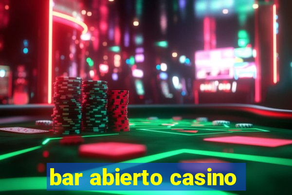 bar abierto casino