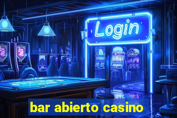 bar abierto casino