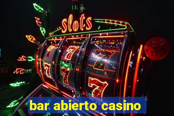 bar abierto casino