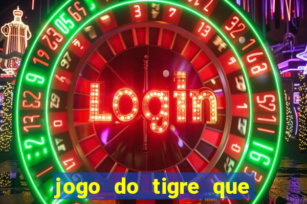 jogo do tigre que tá dando dinheiro